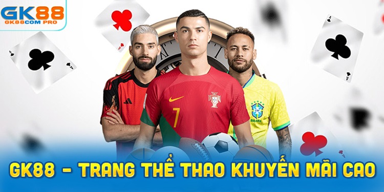Thể thao GK88 – Trang nhà cái thể thao khuyến mãi cao nhất