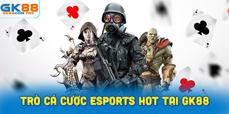 Những trò cá cược Esports phổ biến tại GK88