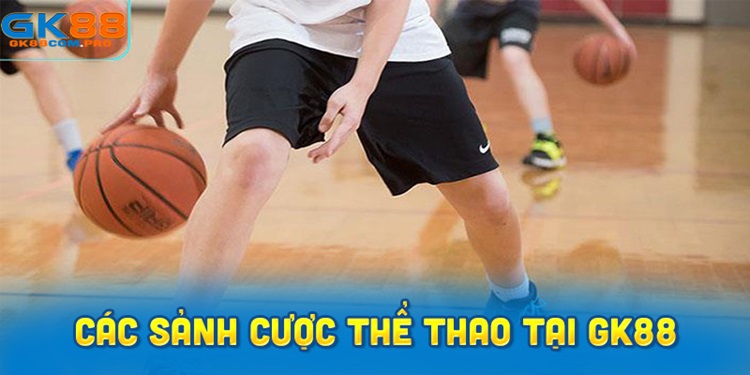 các sảnh cược thể thao đình đám tại GK88