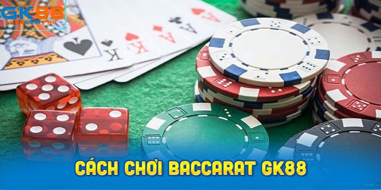Cách chơi Baccarat GK88 – Tân thủ nhất định phải biết