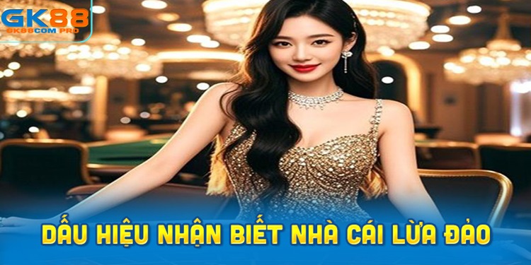 Dấu hiệu nhận biết nhà cái lừa đảo