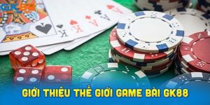 Giới thiệu thế giới game bài GK88 cực hot