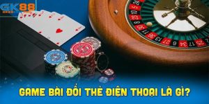 Game bài đổi thẻ điện thoại là gì?