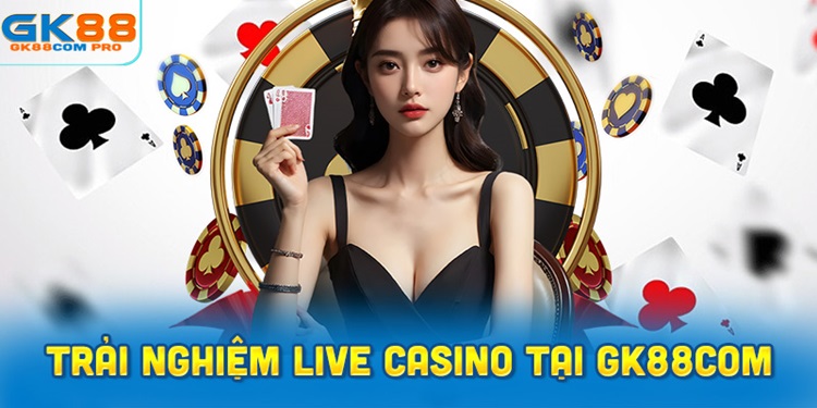 Casino GK88 – Điểm mặt một số sảnh Live Casino nổi bật tại nhà cái