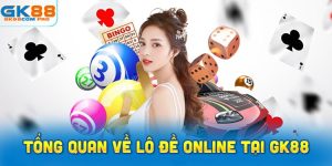 Giới thiệu tổng quan về lô đề online tại GK88