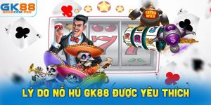 Lý Do Nổ Hũ GK88 Được Đông Đảo Người Chơi Yêu Thích