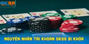 Nguyên nhân tài khoản GK88 bị khóa, bị chặn 