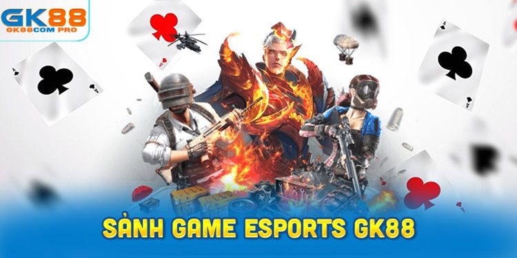 Sơ lược về sảnh game Esports GK88