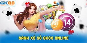 Giới thiệu sảnh Xổ Số GK88 Online uy tín hàng đầu