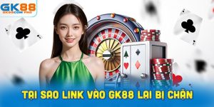 Tại Sao Link Vào GK88 Lại Bị Chặn