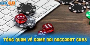 Giới thiệu tổng quan về game bài Baccarat GK88