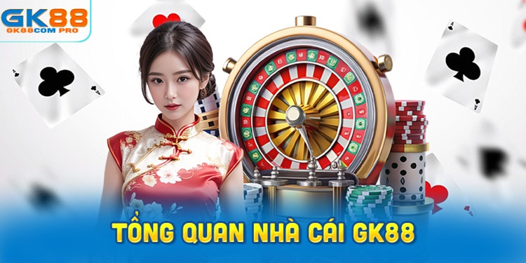 Tổng Quan Nhà Cái GK88