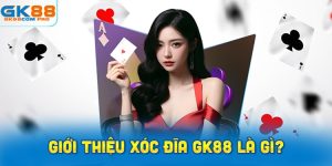 Giới thiệu Xóc đĩa GK88 là gì?