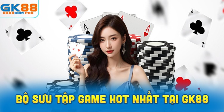 Khám phá bộ sưu tập game hot nhất tại GK88